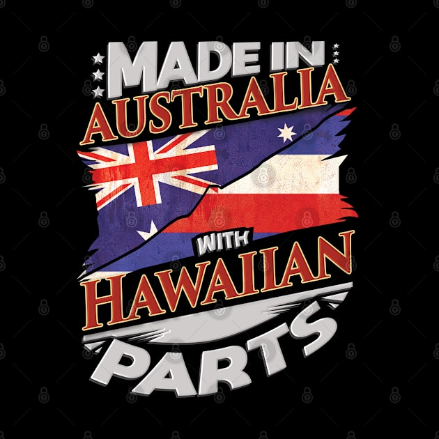 Made In Australia With Hawaiian Parts - Gift for Hawaiian From Hawaii by Country Flags