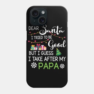 Dear Santa I Tried To Be Good I Guess I Take After My Papa Phone Case