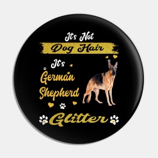 It's Not Dog Hair It's German Shepherd Glitter Pin