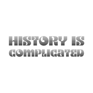 History Is Complicated T-Shirt