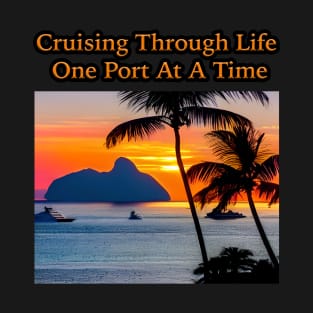 Cruising Through Life One Port At A Time T-Shirt