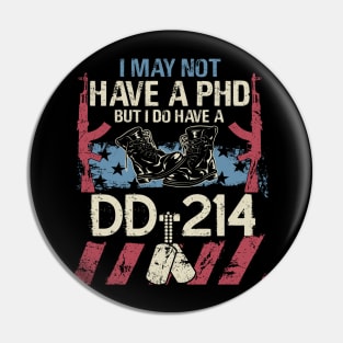 I May Not Have a PhD But I do Have a DD 214 T Shirt Veteran Pin