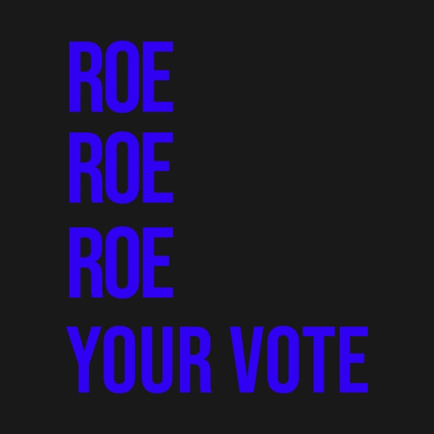 Roe Your Vote (Blue) by NickiPostsStuff