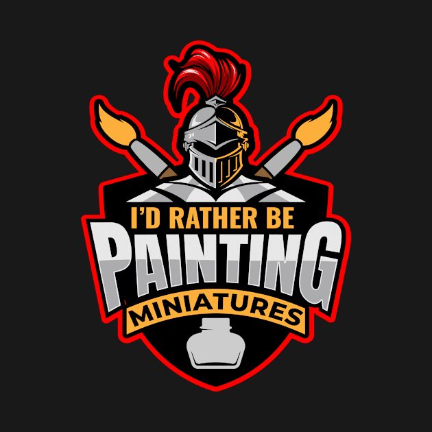 I D Rather Be Painting Miniatures by MooonTees