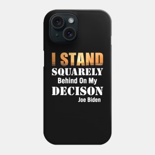 I Stand Squarely On my Decision Phone Case