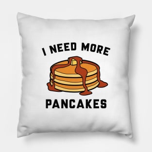 I Need More Pancakes Pillow