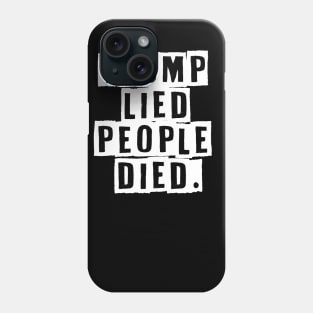 Trump Lied People Died Anti Trump Phone Case