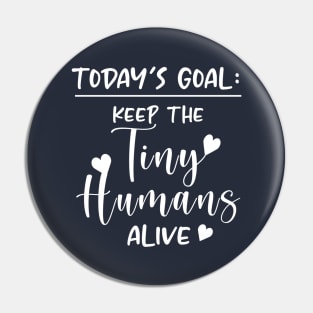 Keep the Tiny Humans Alive Pin