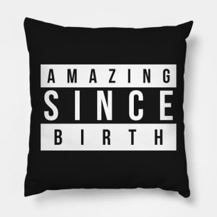 Amazing Since Birth Pillow