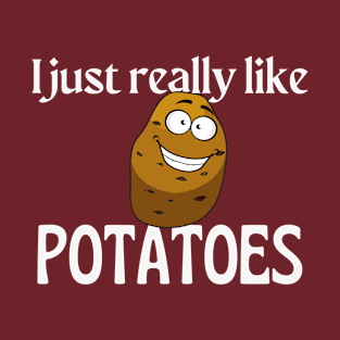 I just really like potatoes T-Shirt