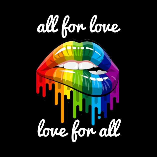 All for Love and Love for All Rainbow Sexy Lips Lgbt Pride by Bezra