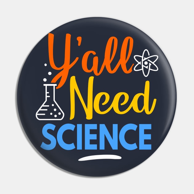 Y'all Need Science Pin by Boots