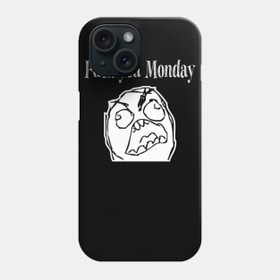 fuck you monday t-shirt Phone Case