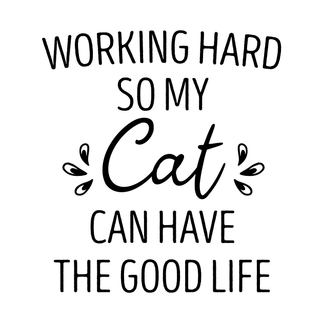 Working hard so my Cat can have the good life Cat Funny Cat by First look