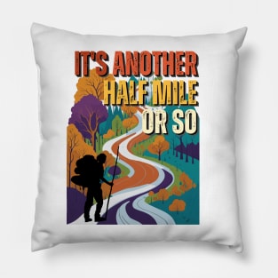 Its Another Half Mile Or So - Hiking - Outdoors Pillow