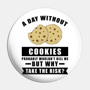 A day without Cookies probably wouldn't kill me but why take the risk Pin