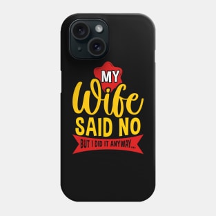 My Wife Said No But Anyway Funny Husband Saying Quote Phone Case