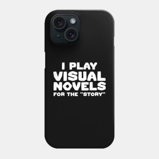 I Play Visual Novels For The "Story" - Funny Otaku Gamer Quotes Phone Case