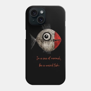 In a sea of normal, be a weird fish / Weird Fish Phone Case