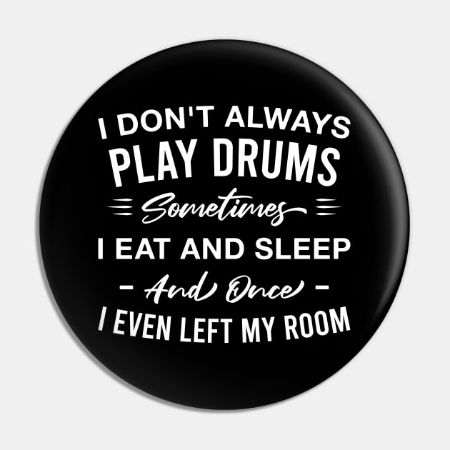 I Don't Always Play Drums Sometimes I Eat and Sleep Funny Drummer Pin by FOZClothing