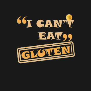 I Cant Eat Gluten T-Shirt