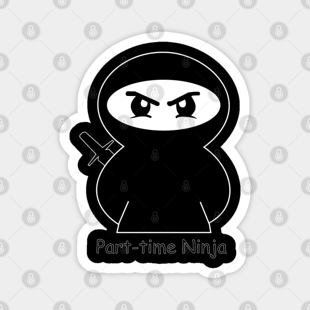 Part-Time Ninja Magnet by D1rtysArt