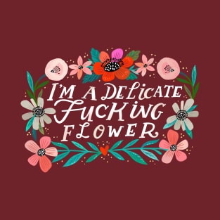 I'm a Delicate Fucking Flower T-Shirt