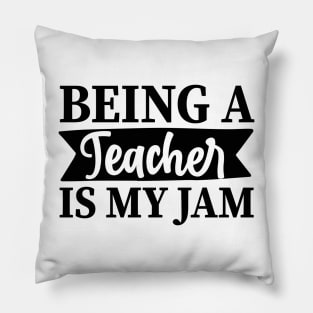 Being a TEACHER is my jam Pillow