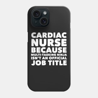 Cardiac Nurse Because Multi Tasking ninja isn't a official job title Phone Case