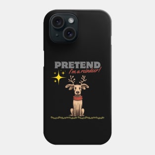 PRETEND I'M A REINDEER, DOG PRETEND REINDEER, CHRISTMAS Phone Case