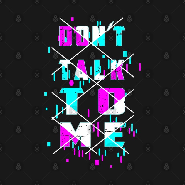 Don't talk to me by BC- One- Shop