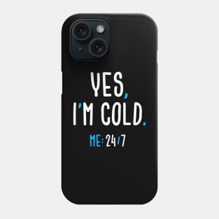 Yes, I'm Cold Phone Case