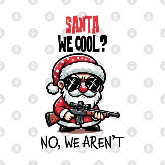 Santa we cool, No we aren't by MZeeDesigns