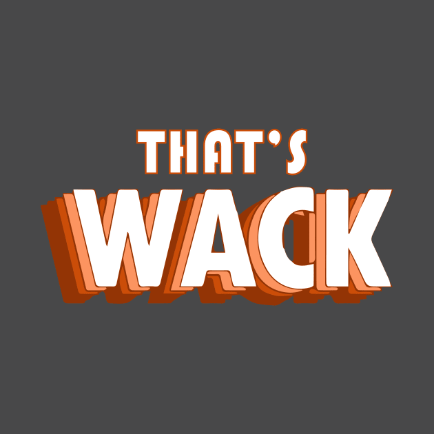 That'S Wack Funny Cute by blacckstoned