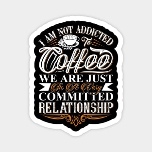 I Am Not Addicted To Coffee Magnet