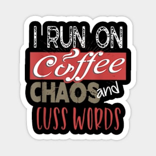 I Run On Coffee, Chaos, and Cuss Words  Caffeine Magnet