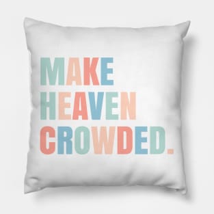 make heaven crowded. Pillow