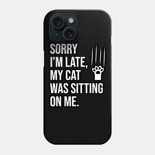 Sorry I'm late, my cat was sitting on me Phone Case