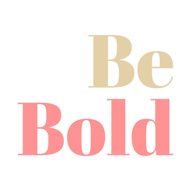 Be Bold by ApricotBirch
