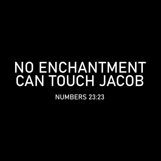 No Enchantment Can Come Against Jacob - Number 23:23 - Bible Verse by Terry With The Word