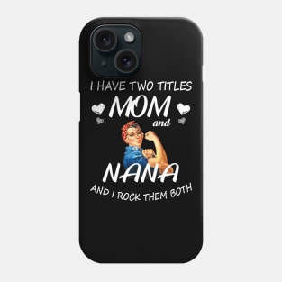 I Have Two Titles Mom And Nana Shirt Mothers Day Gifts T-Shirt Phone Case