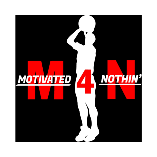 Motivated 4 Nothin' Shot Maker T-Shirt