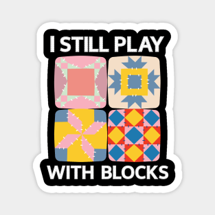 I Still Play With Blocks Funny Quilter Quilting Quilt Sewing Magnet