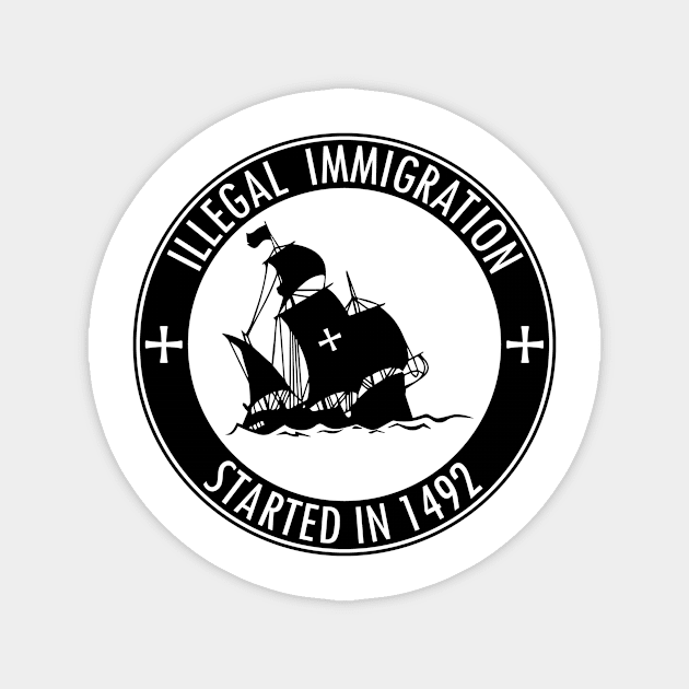 Illegal Immigration Started in 1492 Magnet by customizedcreationz