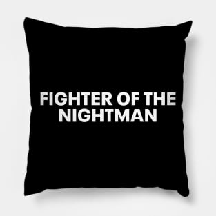 fighter of the nightman Pillow