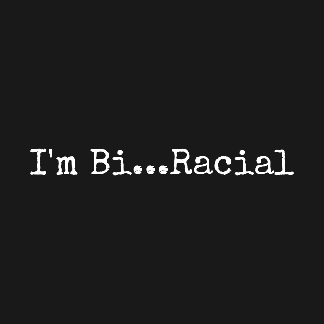 I'm Bi...Racial by Anastationtv 