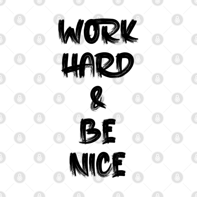 work hard & be nice by Oyeplot