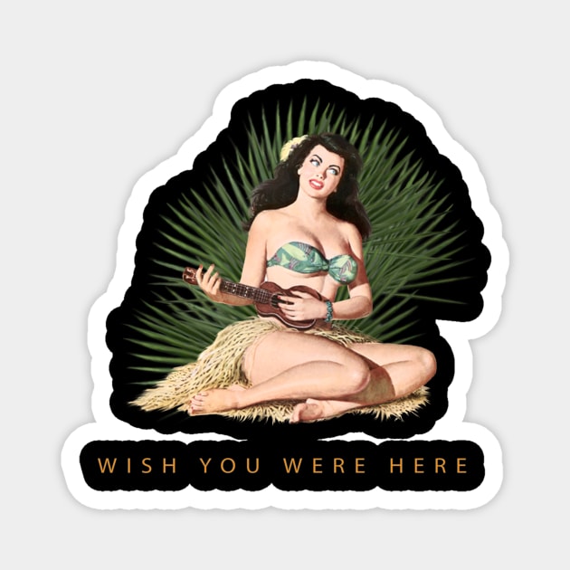 Hula Girl Wish You Were Here #3 Magnet by PauHanaDesign