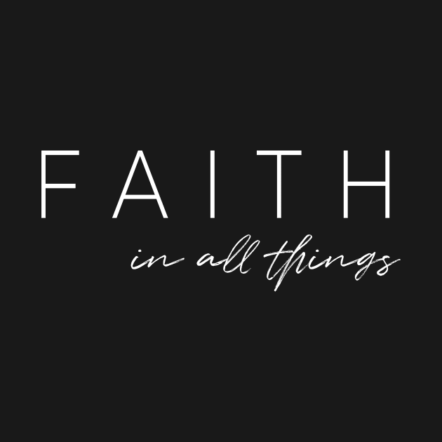 FAITH in all things by beyerbydesign