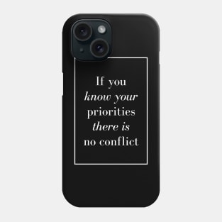 If you know your priorities there is no conflict - Spiritual Quote Phone Case